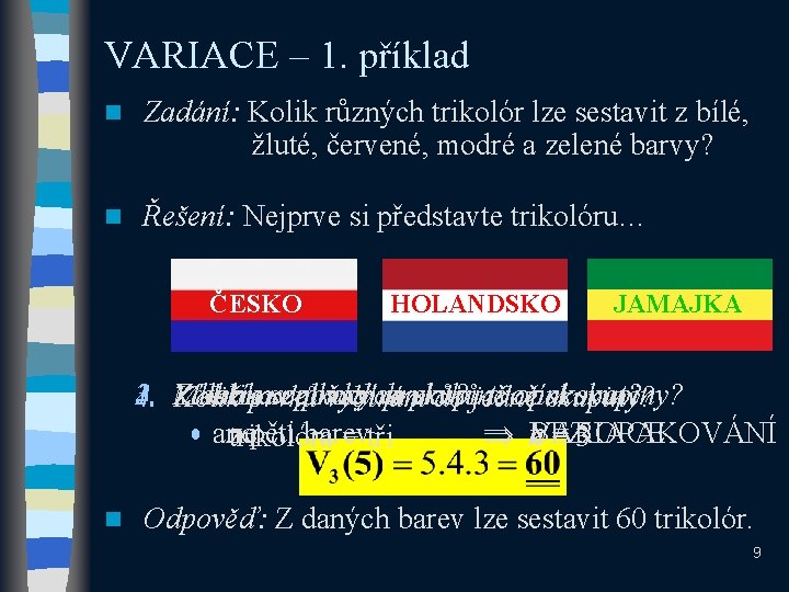 VARIACE – 1. příklad n Zadání: Kolik různých trikolór lze sestavit z bílé, žluté,