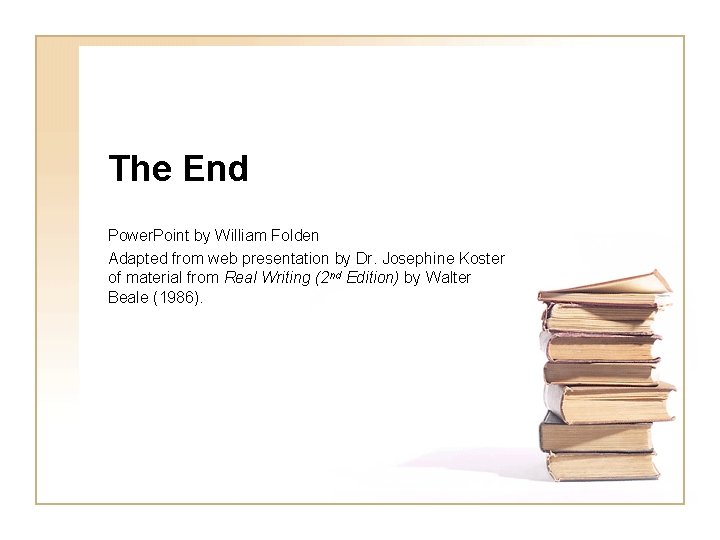 The End Power. Point by William Folden Adapted from web presentation by Dr. Josephine