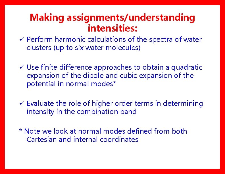 Making assignments/understanding intensities: ü Perform harmonic calculations of the spectra of water clusters (up Making assignments/understanding intensities: ü Perform harmonic calculations of the spectra of water clusters (up
