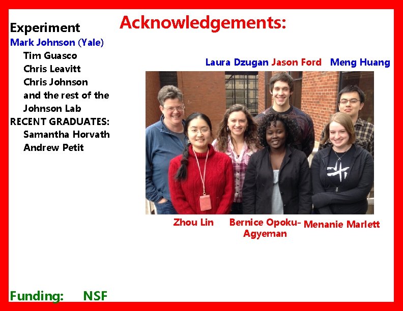 Acknowledgements: Experiment Mark Johnson (Yale) Tim Guasco Chris Leavitt Chris Johnson and the rest Acknowledgements: Experiment Mark Johnson (Yale) Tim Guasco Chris Leavitt Chris Johnson and the rest