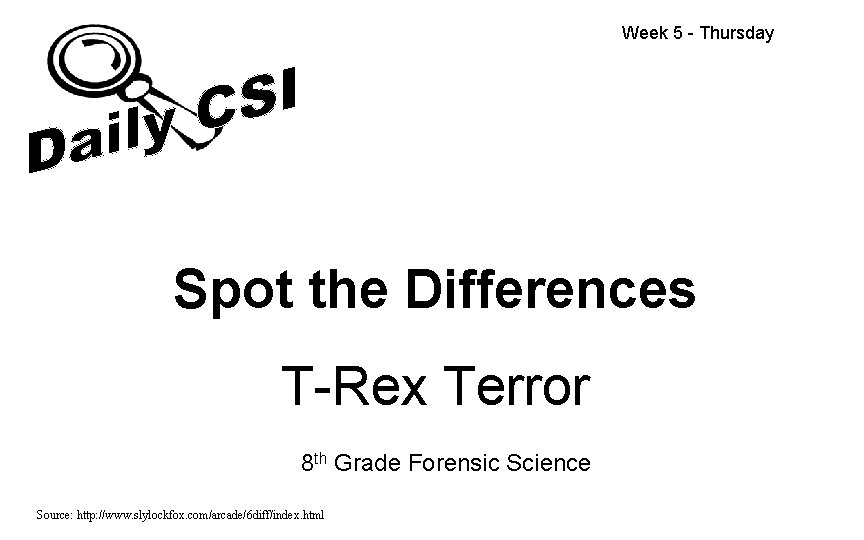 Week 5 - Thursday Spot the Differences T-Rex Terror 8 th Grade Forensic Science Week 5 - Thursday Spot the Differences T-Rex Terror 8 th Grade Forensic Science