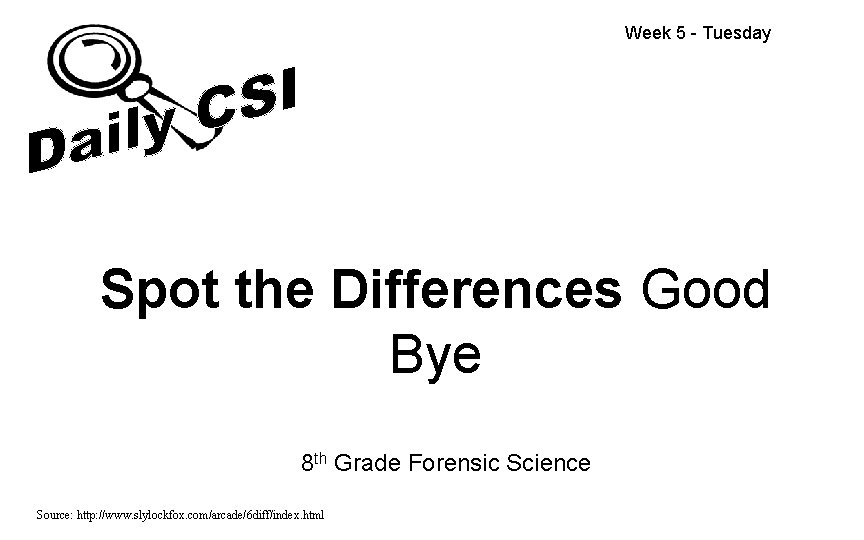 Week 5 - Tuesday Spot the Differences Good Bye 8 th Grade Forensic Science Week 5 - Tuesday Spot the Differences Good Bye 8 th Grade Forensic Science