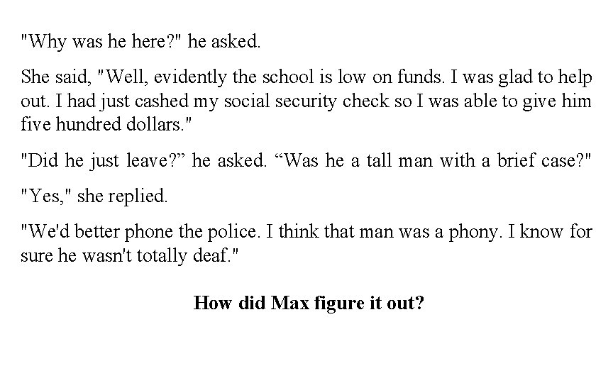 "Why was he here? " he asked. She said, "Well, evidently the school is "Why was he here? " he asked. She said, "Well, evidently the school is