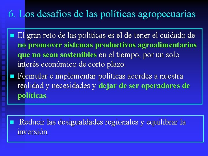 6. Los desafíos de las políticas agropecuarias n n n El gran reto de