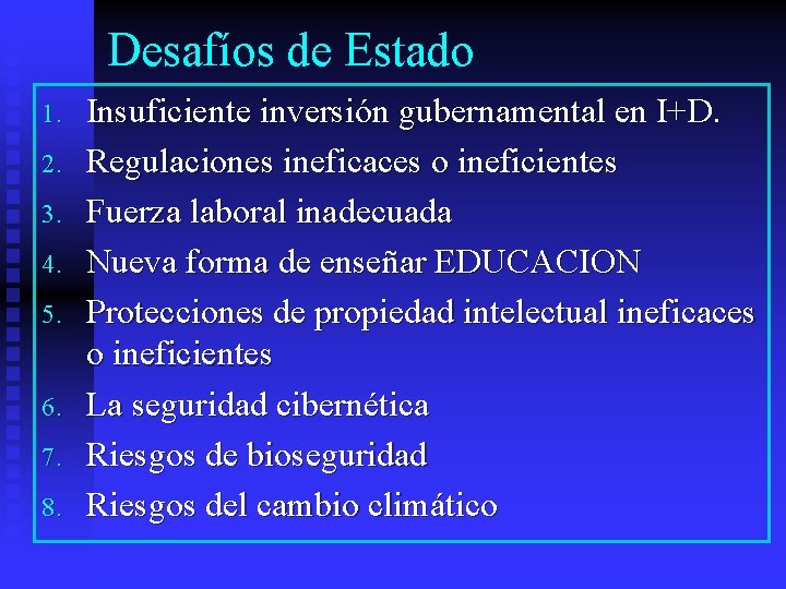 Desafíos de Estado 1. 2. 3. 4. 5. 6. 7. 8. Insuficiente inversión gubernamental