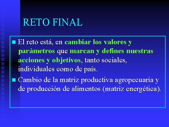 RETO FINAL El reto está, en cambiar los valores y parámetros que marcan y