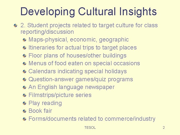 Developing Cultural Insights 2. Student projects related to target culture for class reporting/discussion Maps-physical,