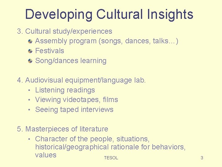 Developing Cultural Insights 3. Cultural study/experiences Assembly program (songs, dances, talks…) Festivals Song/dances learning