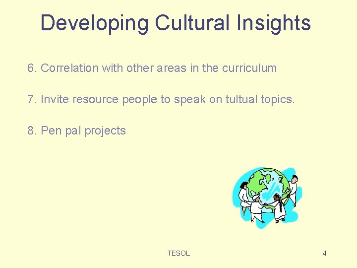 Developing Cultural Insights 6. Correlation with other areas in the curriculum 7. Invite resource