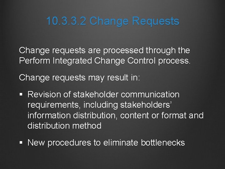 10. 3. 3. 2 Change Requests Change requests are processed through the Perform Integrated