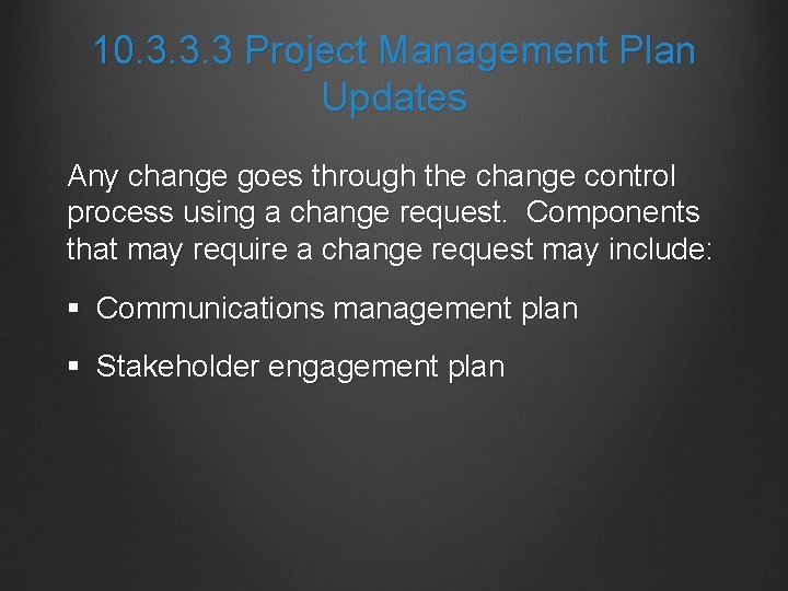 10. 3. 3. 3 Project Management Plan Updates Any change goes through the change