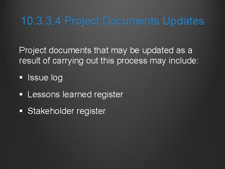 10. 3. 3. 4 Project Documents Updates Project documents that may be updated as