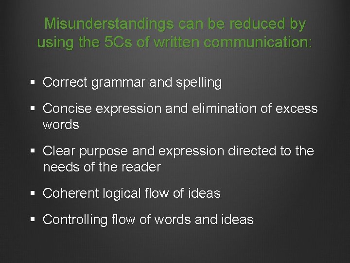 Misunderstandings can be reduced by using the 5 Cs of written communication: § Correct