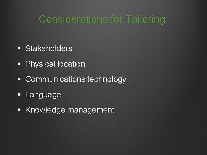 Considerations for Tailoring: § Stakeholders § Physical location § Communications technology § Language §