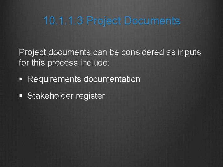 10. 1. 1. 3 Project Documents Project documents can be considered as inputs for