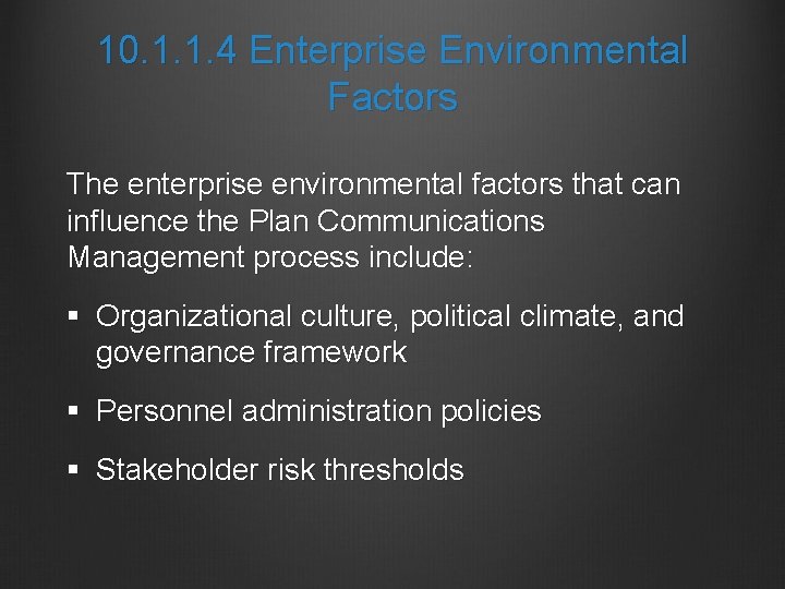 10. 1. 1. 4 Enterprise Environmental Factors The enterprise environmental factors that can influence