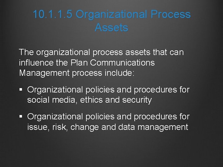 10. 1. 1. 5 Organizational Process Assets The organizational process assets that can influence