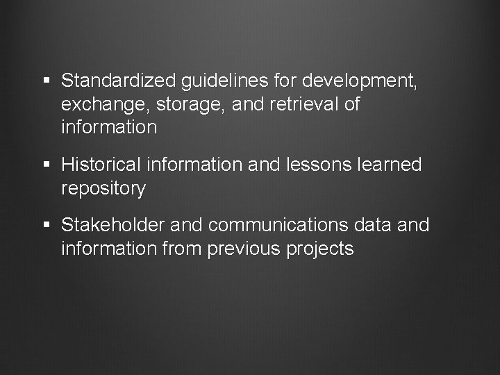 § Standardized guidelines for development, exchange, storage, and retrieval of information § Historical information