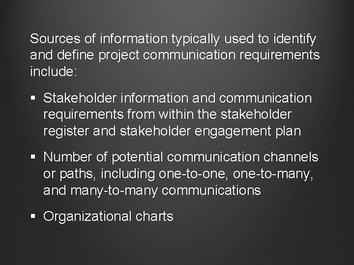 Sources of information typically used to identify and define project communication requirements include: §