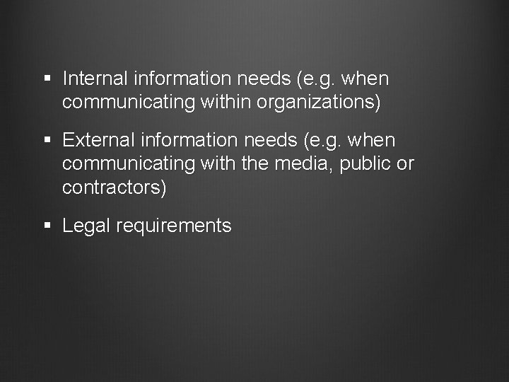 § Internal information needs (e. g. when communicating within organizations) § External information needs
