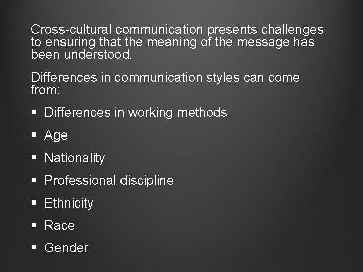 Cross-cultural communication presents challenges to ensuring that the meaning of the message has been