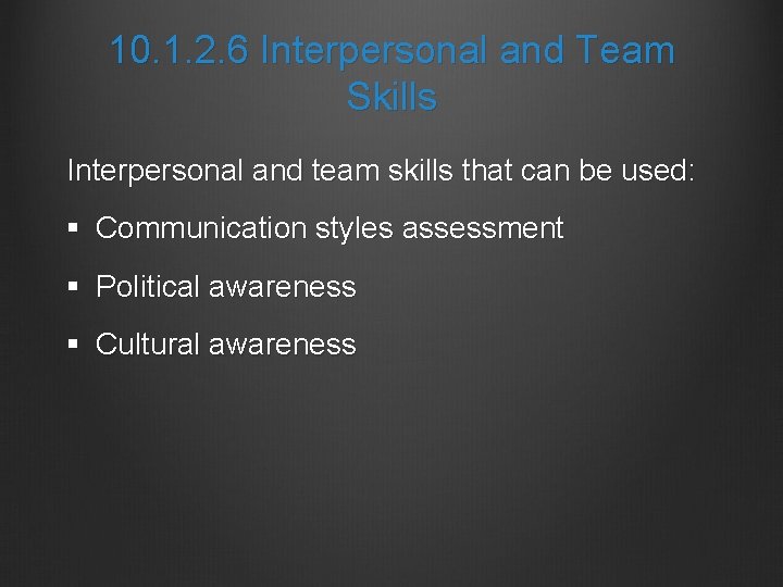 10. 1. 2. 6 Interpersonal and Team Skills Interpersonal and team skills that can