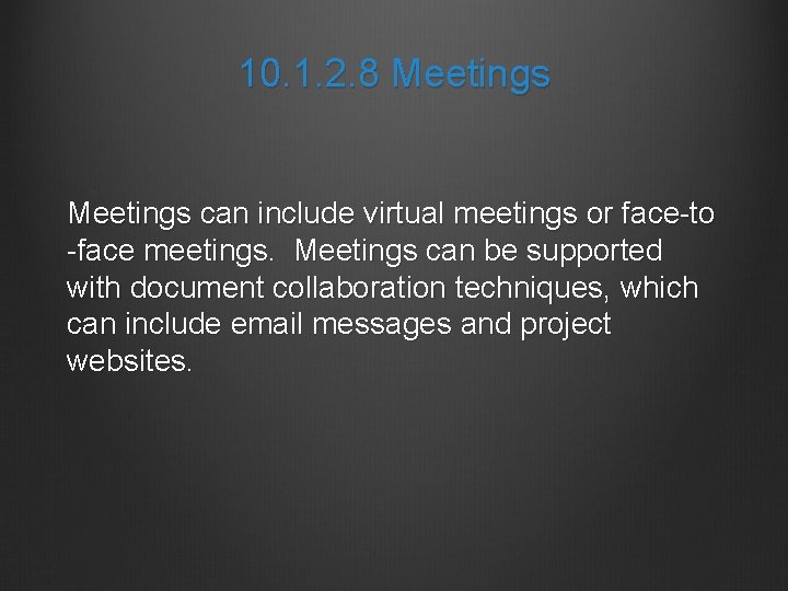 10. 1. 2. 8 Meetings can include virtual meetings or face-to -face meetings. Meetings