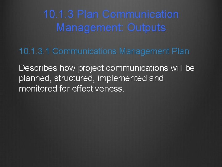 10. 1. 3 Plan Communication Management: Outputs 10. 1. 3. 1 Communications Management Plan