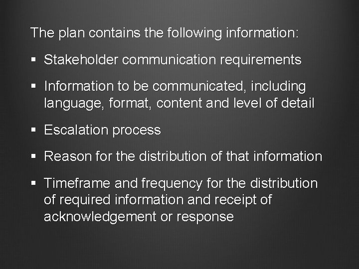 The plan contains the following information: § Stakeholder communication requirements § Information to be