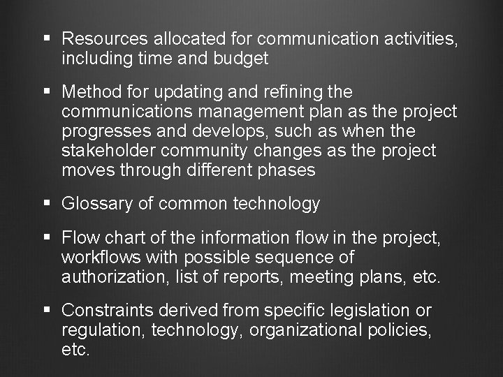 § Resources allocated for communication activities, including time and budget § Method for updating