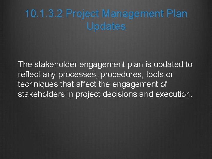 10. 1. 3. 2 Project Management Plan Updates The stakeholder engagement plan is updated