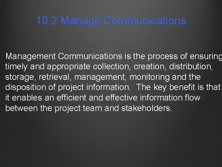 10. 2 Manage Communications Management Communications is the process of ensuring timely and appropriate