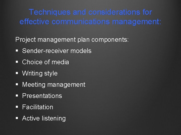 Techniques and considerations for effective communications management: Project management plan components: § Sender-receiver models