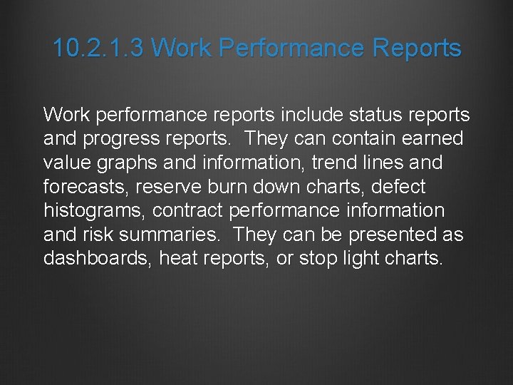 10. 2. 1. 3 Work Performance Reports Work performance reports include status reports and