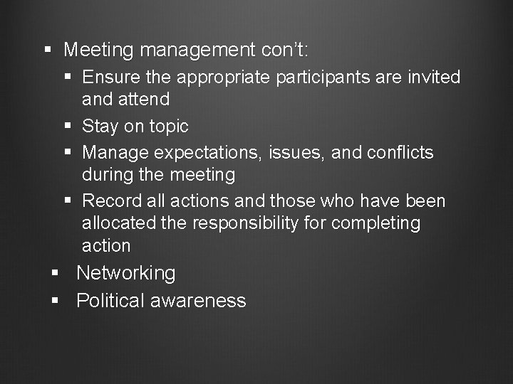 § Meeting management con’t: § Ensure the appropriate participants are invited and attend §