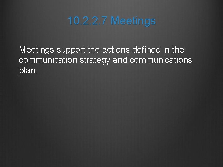 10. 2. 2. 7 Meetings support the actions defined in the communication strategy and