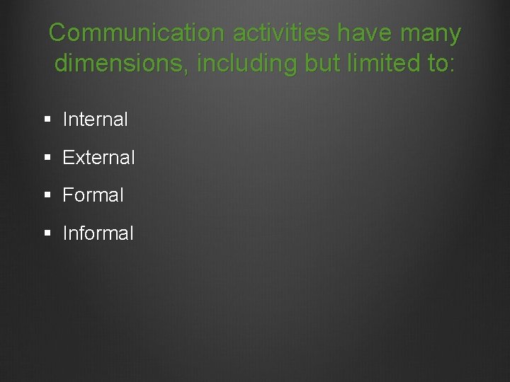 Communication activities have many dimensions, including but limited to: § Internal § External §