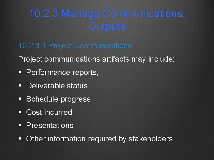 10. 2. 3 Manage Communications: Outputs 10. 2. 3. 1 Project Communications Project communications