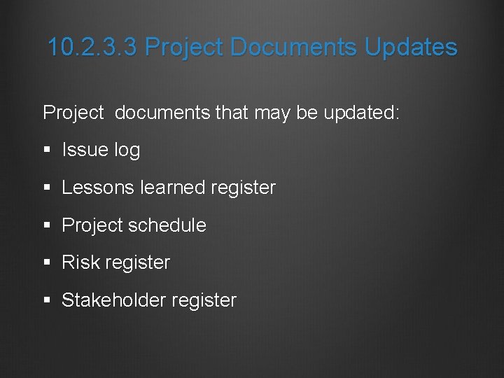 10. 2. 3. 3 Project Documents Updates Project documents that may be updated: §