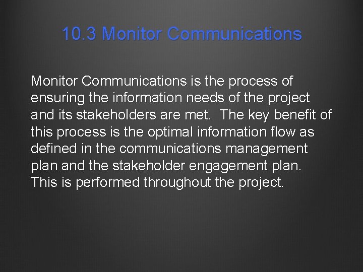 10. 3 Monitor Communications is the process of ensuring the information needs of the