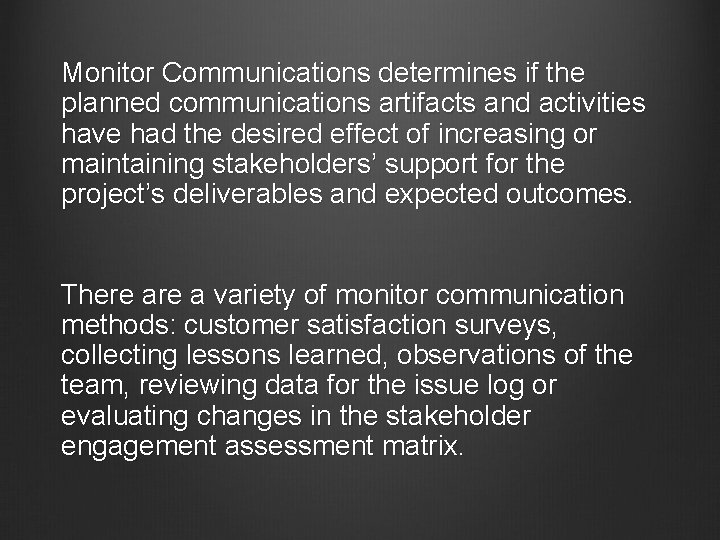 Monitor Communications determines if the planned communications artifacts and activities have had the desired