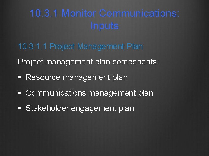 10. 3. 1 Monitor Communications: Inputs 10. 3. 1. 1 Project Management Plan Project