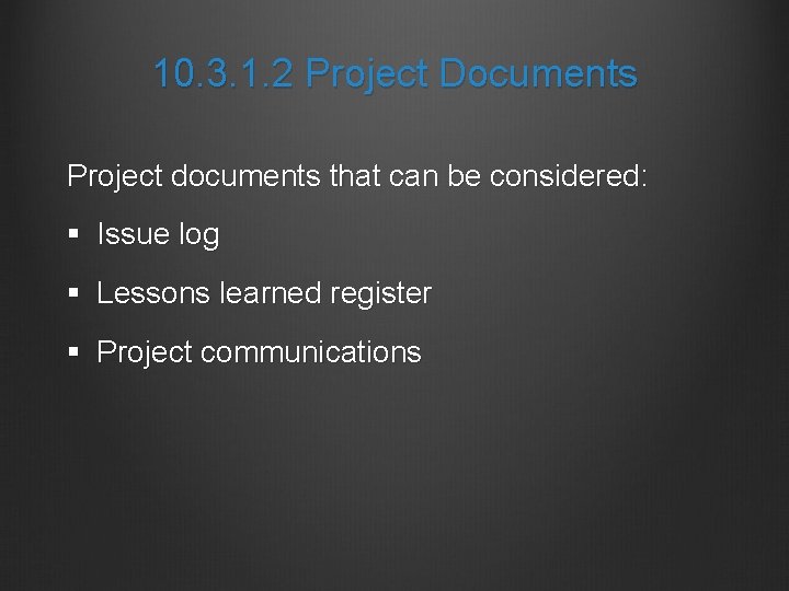 10. 3. 1. 2 Project Documents Project documents that can be considered: § Issue