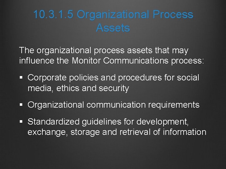 10. 3. 1. 5 Organizational Process Assets The organizational process assets that may influence