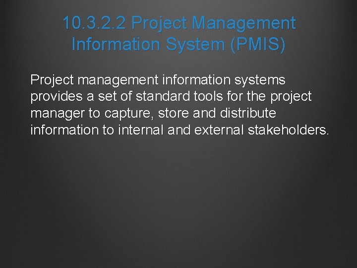 10. 3. 2. 2 Project Management Information System (PMIS) Project management information systems provides