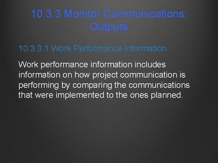 10. 3. 3 Monitor Communications: Outputs 10. 3. 3. 1 Work Performance Information Work