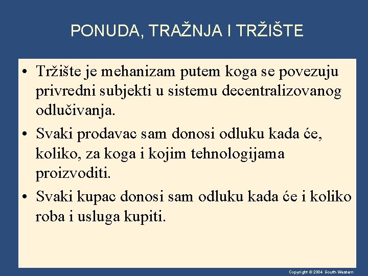 PONUDA, TRAŽNJA I TRŽIŠTE • Tržište je mehanizam putem koga se povezuju privredni subjekti