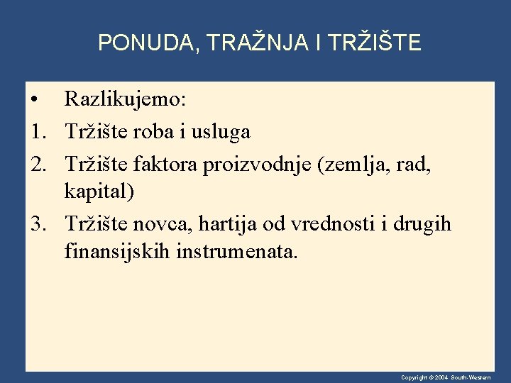 PONUDA, TRAŽNJA I TRŽIŠTE • Razlikujemo: 1. Tržište roba i usluga 2. Tržište faktora