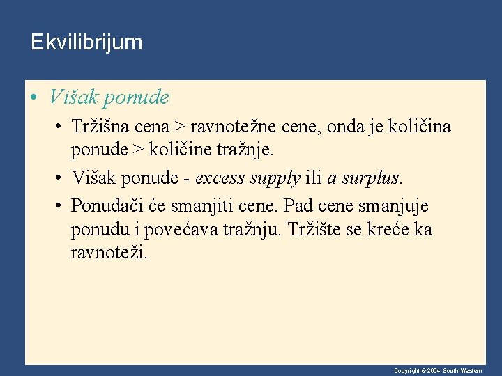 Ekvilibrijum • Višak ponude • Tržišna cena > ravnotežne cene, onda je količina ponude