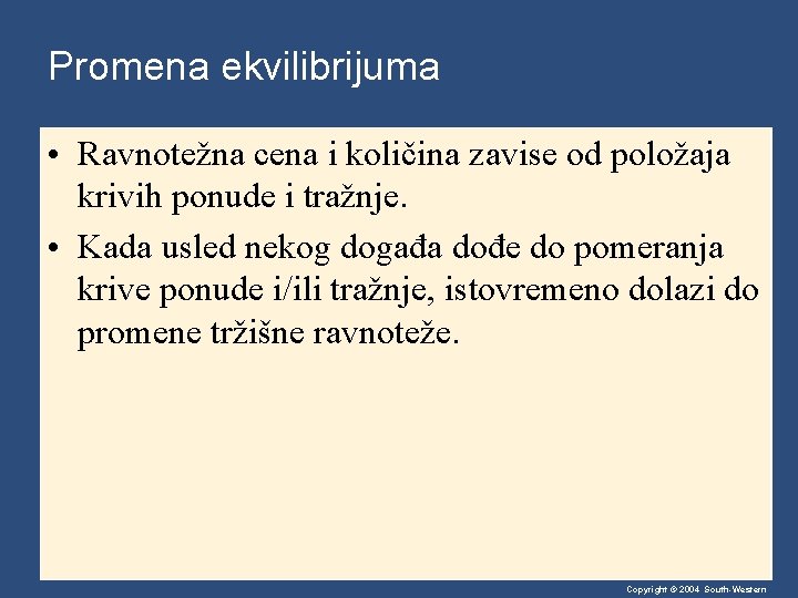 Promena ekvilibrijuma • Ravnotežna cena i količina zavise od položaja krivih ponude i tražnje.